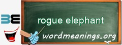 WordMeaning blackboard for rogue elephant